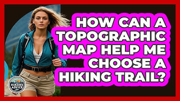 How Can A Topographic Map Help Me Choose A Hiking Trail? - The Hiker