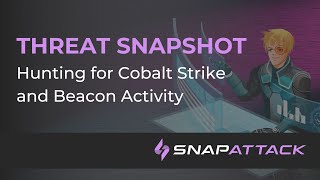 Hunting for Cobalt Strike and Beacon Activity | Threat SnapShot
