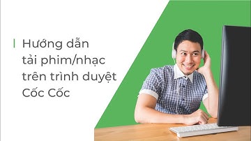 Tải video với một nhấp chuột | Trình duyệt Cốc Cốc