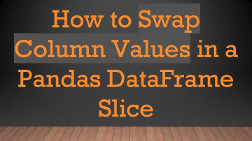 How to Swap Column Values in a Pandas DataFrame Slice