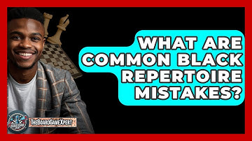 What Are Common Black Repertoire Mistakes? - The Board Game Xpert