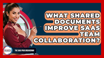 What Shared Documents Improve SaaS Team Collaboration? - The SaaS Pros Breakdown