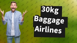 Which airlines have 30kg baggage?