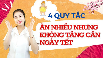 Quy tắc ăn nhiều không tăng cân ngày Tết I Bùi Hương Thắng