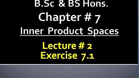 MATHS BSc & BS(HONs) CHAPTER 7 ( INNER PRODUCT SPACES ).METHEMATICAL METHODS .   LECTURE 2