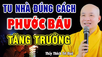Pháp Thoại CỰC VUI - Tu Nhà sao cho Đúng. Cần Tu những Gì ?. Thầy Thích Trí Huệ