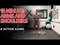 Active Aging: 15 Minute Upper Body  (Arms and Shoulders)