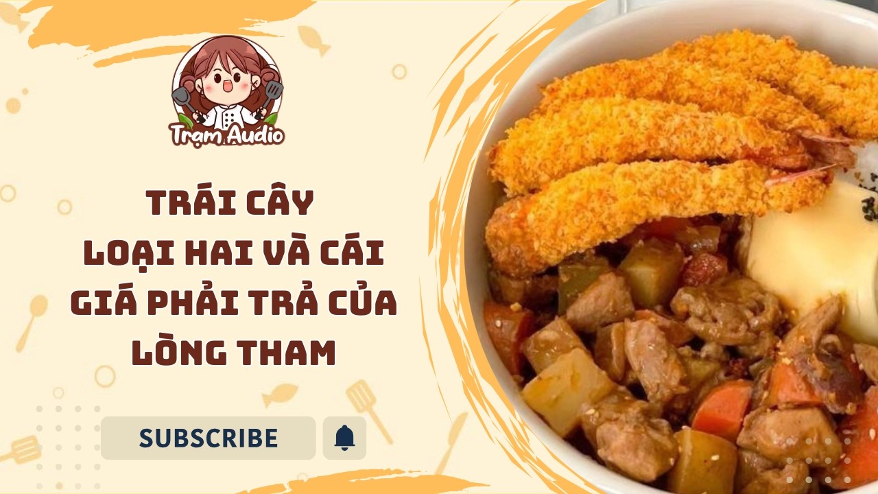 Trạm Audio #89 | Trái cây loại hai và cái giá phải trả của lòng tham #truyenaudio #cooking