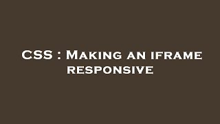 CSS : Making an iframe responsive