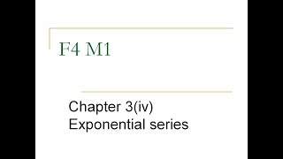 F4 M1 Chapter 3(iv) Exponential series