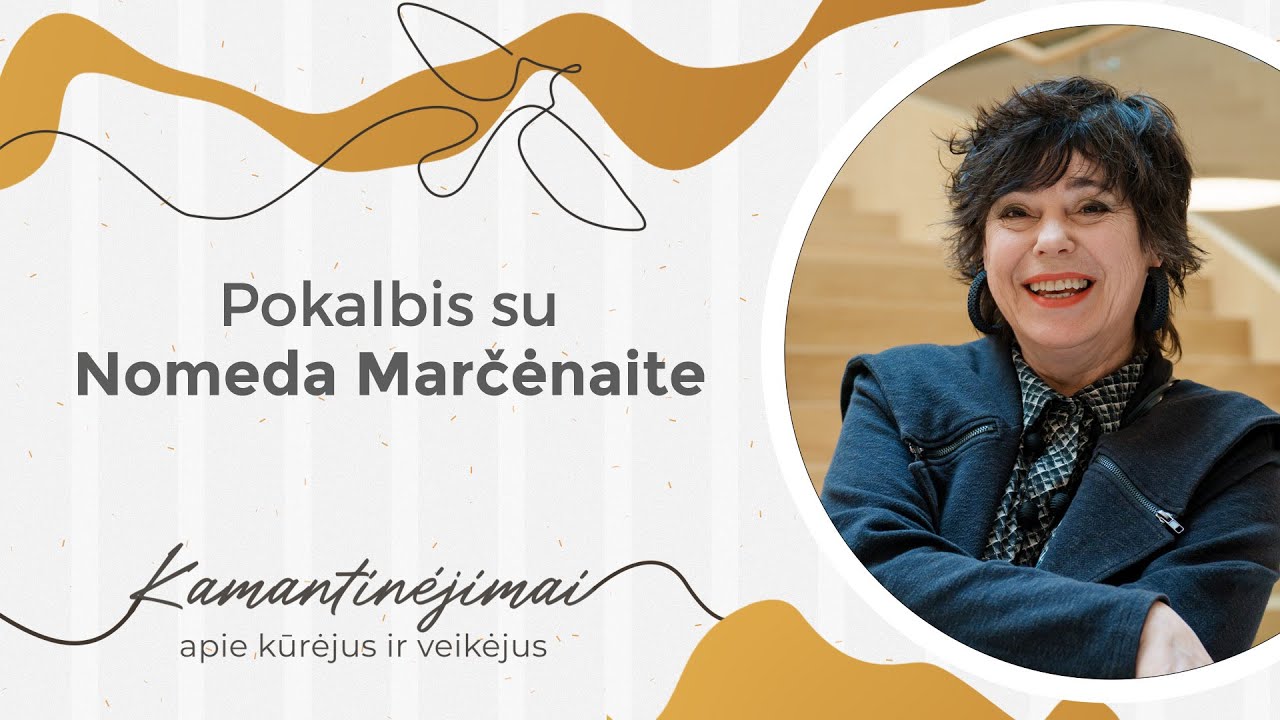 Kamantinėjimai. Apie kūrėjus ir veikėjus #51 Pokalbis su Nomeda Marčėnaite