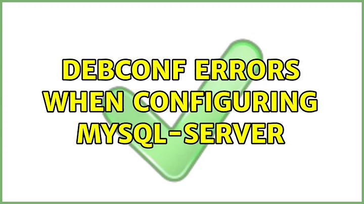 Ubuntu: Debconf errors when configuring mysql-server (2 Solutions!!)