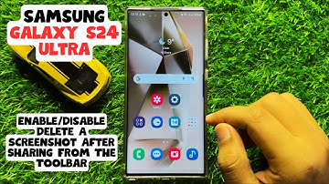 How to Enable/Disable Delete A Screenshot After Sharing From The Toolbar Samsung Galaxy S24 Ultra