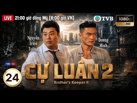 Phim TVB lồng tiếng Cự Luân II (Brother's Keeper II) 24/39 | Tiêu Chính Nam, Điền Nhụy Ni | 2016