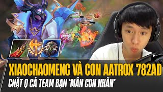 XIAOCHAOMENG VÀ CON AATROX 6 MÓN VỚI 782AD CHẶT Q GÁNH TEAM CỰC KỲ ĐÃ MẮT