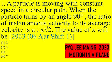 A particle is moving with constant speed in a circular path. When the particle turns by an angle 90