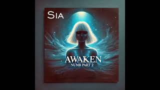 Sia  Awaken numb Pt 2