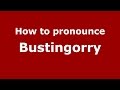 Ref:4InPpfrHi3U How to pronounce bustingorry (spanish/argentina) - pronouncenames.com