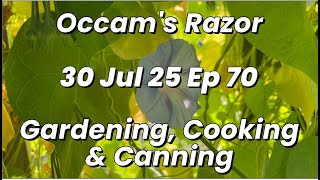 Occams Razor Gardening, Cooking & Canning - Ep 70