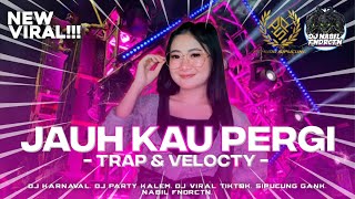 DJ JAUH KAU PERGI TRAP PARTY SAKERA VELOCITY NBFNDRCTN NEW VIRAL|||