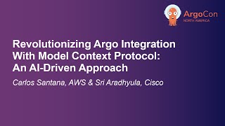 Revolutionizing Argo Integration With Model Context Protocol: An... Carlos Santana & Sri Aradhyula