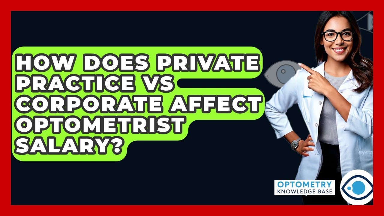 How Does Private Practice Vs Corporate Affect Optometrist Salary? - Optometry Knowledge Base