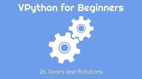 VPython for Beginners 26 - Gears and Rotations