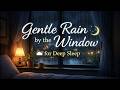 Gentle Rain by the Window for Deep Sleep 🌧️ Relaxing Night Ambience 10 Hours Rain Sleep #7