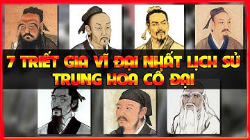 7 Triết Gia Vĩ Đại Nhất Trong Lịch Sử Trung Quốc Cổ Đại -Tử Vi Phú Quý