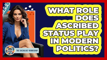 What Role Does Ascribed Status Play In Modern Politics? - The Sociology Workshop