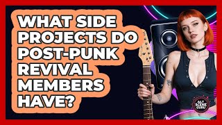 What Side Projects Do Post-Punk Revival Members Have? - Alt Scene Guru