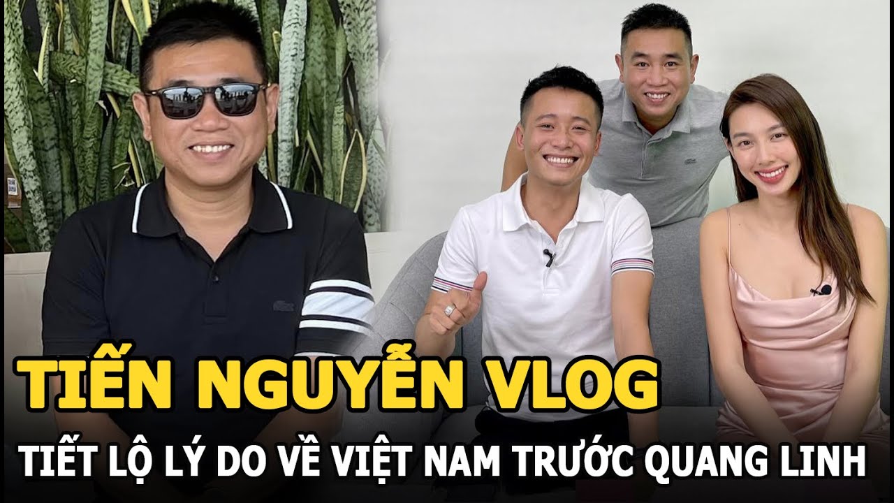 Tiến Nguyễn Vlog tiết lộ lý do về VN trước Quang Linh: Làm tròn nghĩa vụ  'thuyền trưởng'? - YouTube