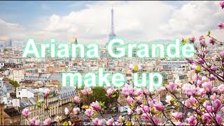 Ariana Grande- Make up