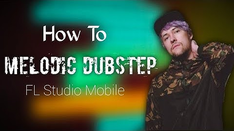 (Free FLM) How To Make Melodic Dubstep - FL Studio Mobile Tutorial