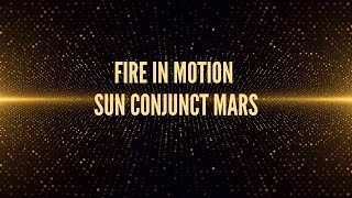 Sun conjunct Mars Song: Fire in Motion Sun Conjunct Mars Longer Version