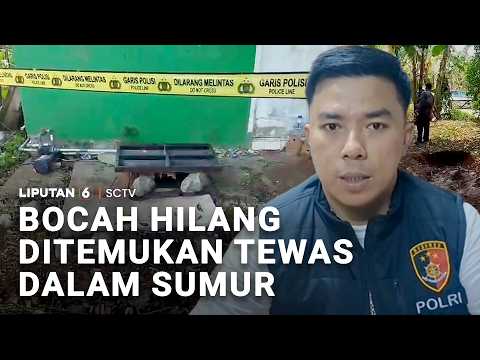 Bocah Hilang Ditemukan Tewas di Sumur | Liputan 6