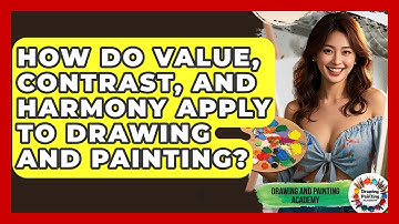 How Do Value, Contrast, And Harmony Apply To Drawing And Painting? - Drawing and Painting Academy