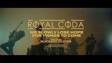 Royal Coda - We Slowly Lose Hope For Things To Come (Official Music Video)