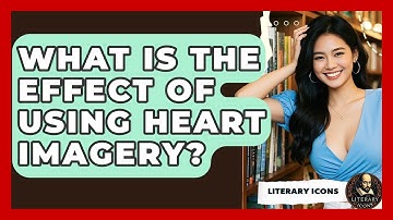 What Is The Effect Of Using Heart Imagery? - Literary Icons