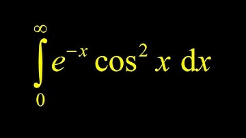 Integrate e^-x*(cos(x))^2 on zero to infinity.  Improper integral by parts with the looping trick.