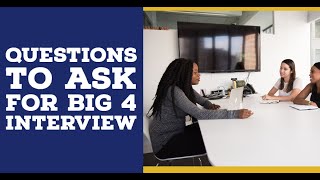 Questions to Ask During A Big 4 Interview