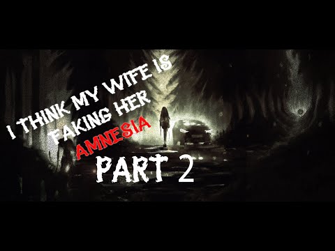 I Think My Wife Is Faking Her Amnesia Part 2 | r/nosleep scary stories
