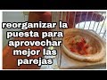 Reorganizar la puesta,para aprovechar mejor las parejas.