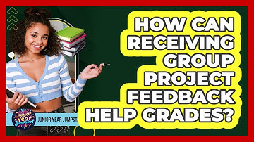 How Can Receiving Group Project Feedback Help Grades?