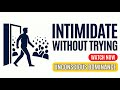 The Psychology of People Who INTIMIDATE Without Trying