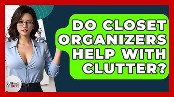 Do Closet Organizers Help With Clutter? - Ultimate Life Hacks
