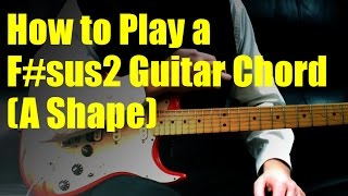 how to play a f#sus2 guitar chord (a shape)