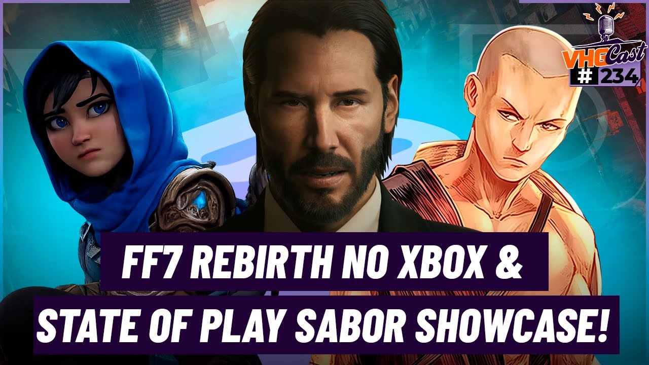State of Play com cara de Showcase, Final Fantasy 7 Rebirth chegando ao Xbox e mais | VHGCast 234