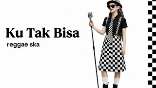 Ku Tak Bisa – Adista | Cover Ska Terbaru 2026 (Full Version)