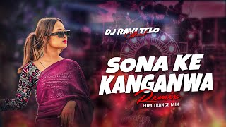 SONA KE KANGANWA - REMIX | KHORTHA SONG ( EDM TRANCE MIX ) DJ RAVI TELO